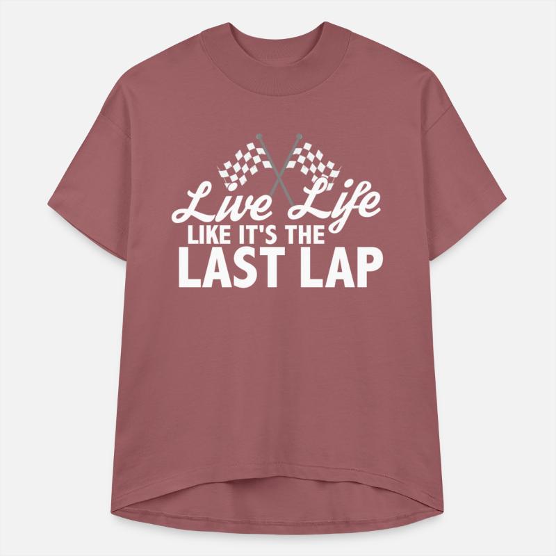 Live Life Like It's The Last Lap Car Race Driver