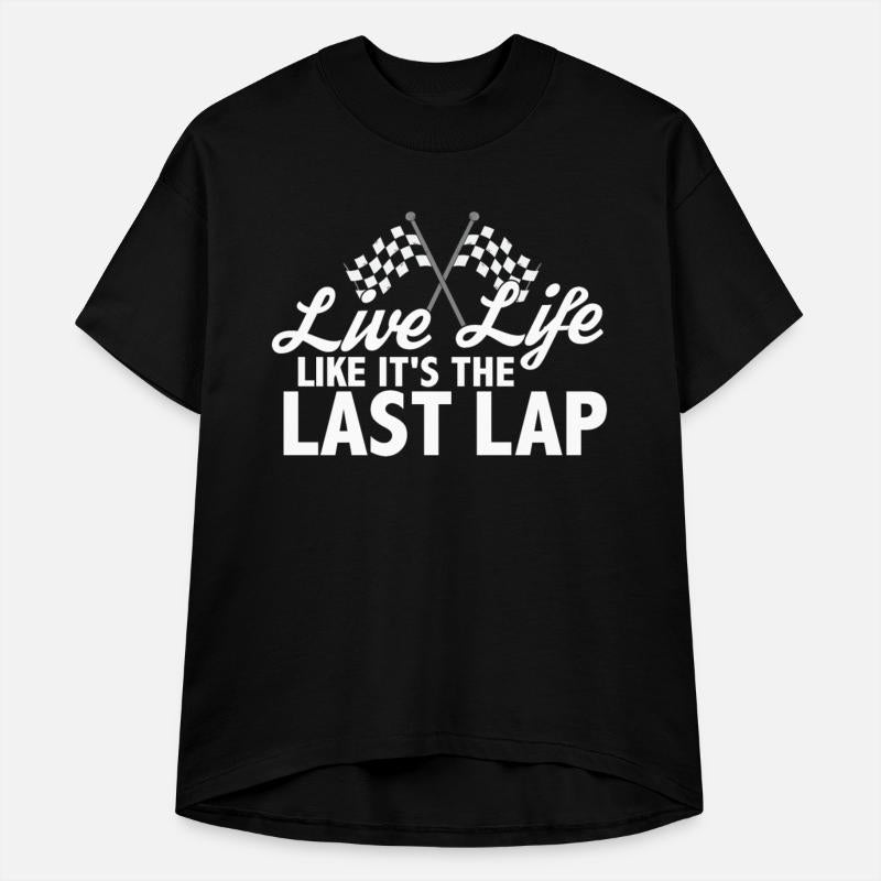 Live Life Like It's The Last Lap Car Race Driver