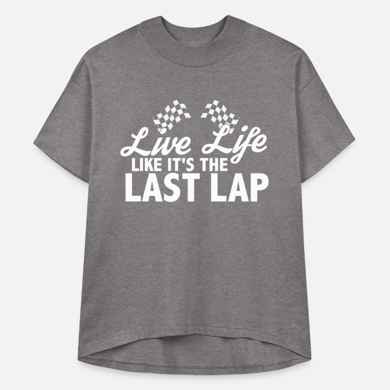 Live Life Like It's The Last Lap Car Race Driver