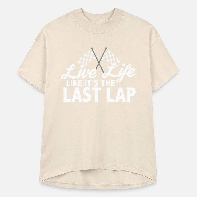 Live Life Like It's The Last Lap Car Race Driver
