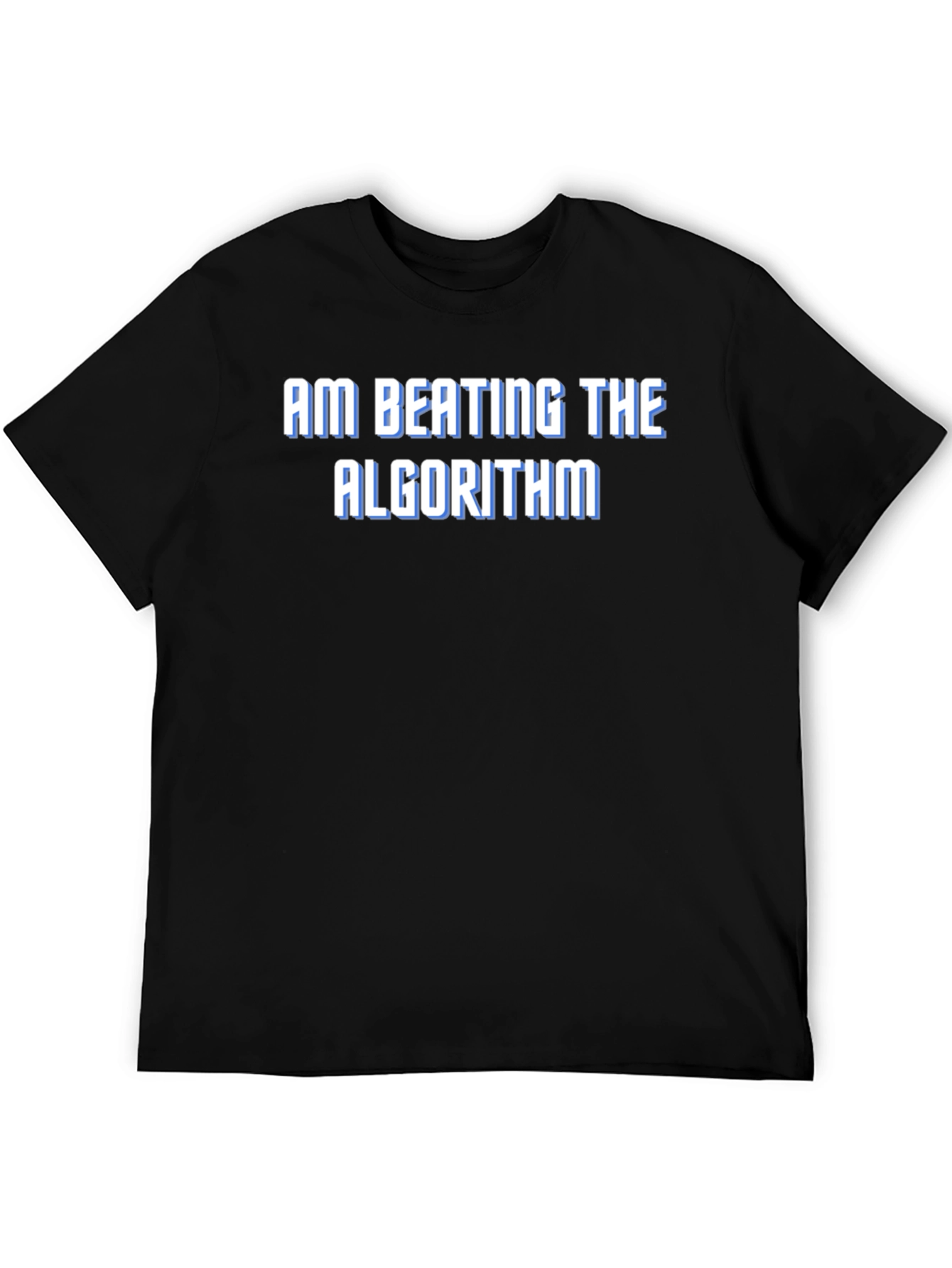 Am Beating the Algorithm T-Shirt