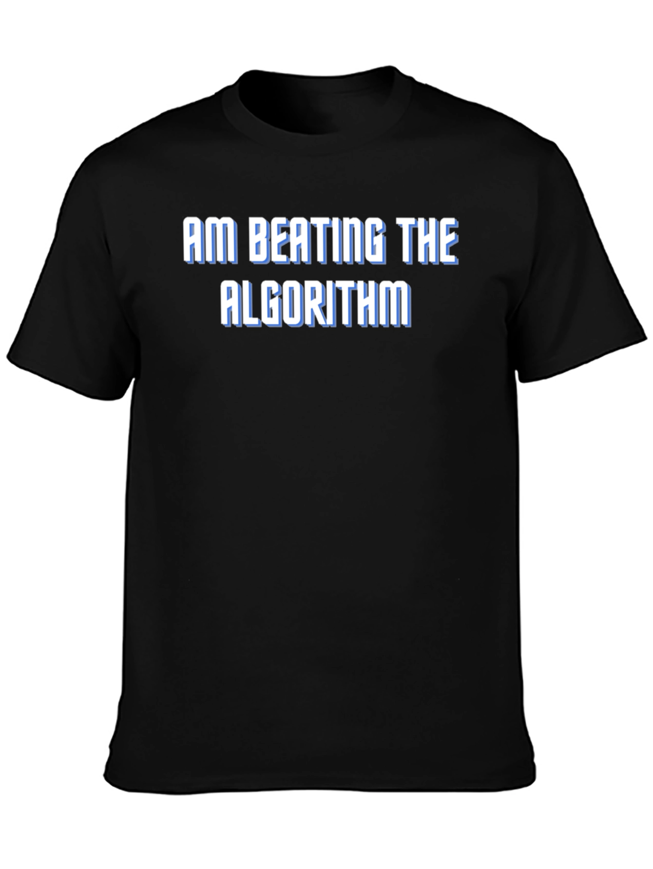 Am Beating the Algorithm T-Shirt