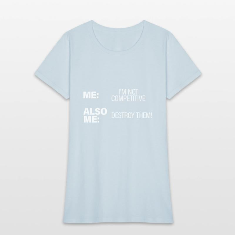 Me, Not Competitive, Also Me, Destroy Them!