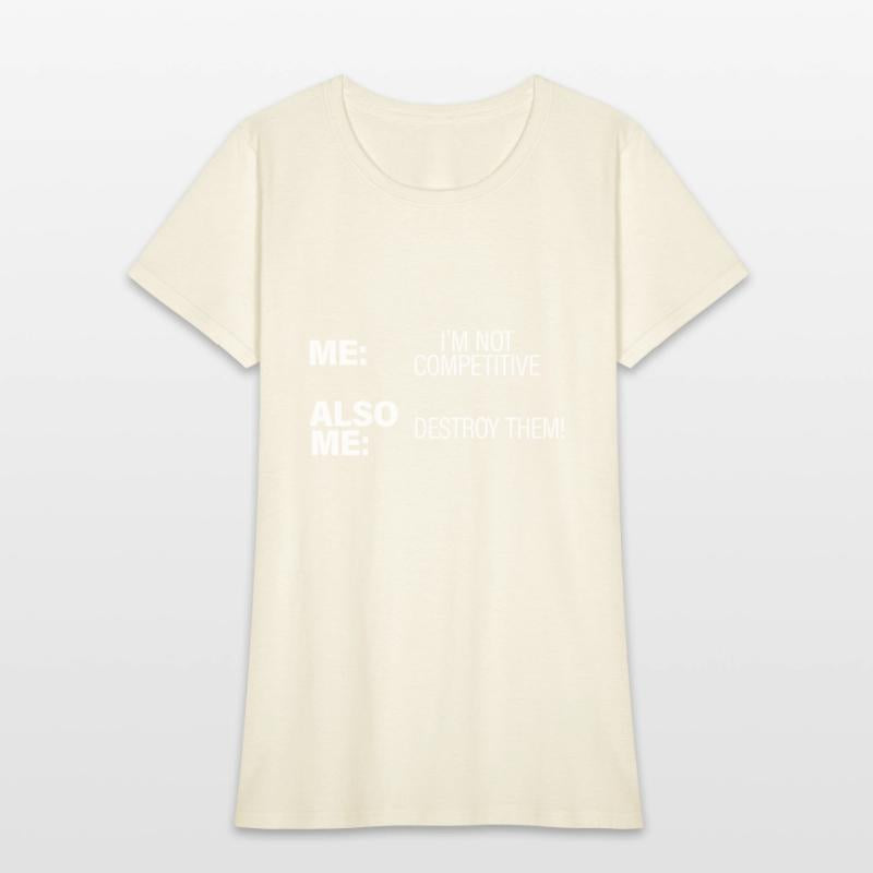 Me, Not Competitive, Also Me, Destroy Them!