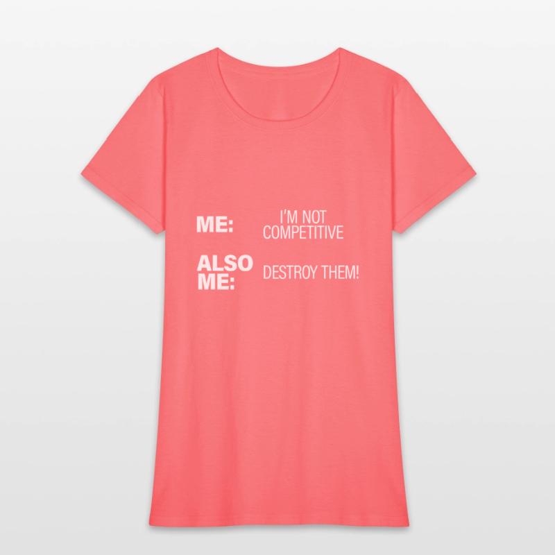 Me, Not Competitive, Also Me, Destroy Them!