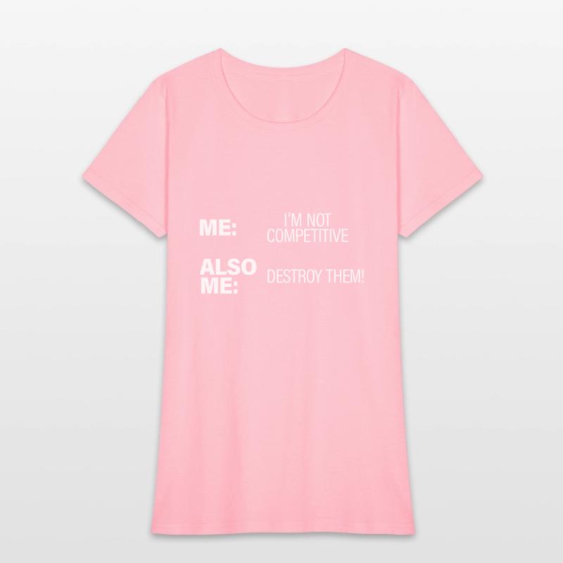 Me, Not Competitive, Also Me, Destroy Them!