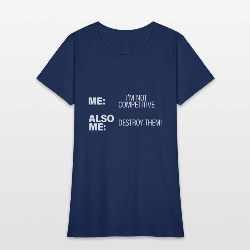 Me, Not Competitive, Also Me, Destroy Them!