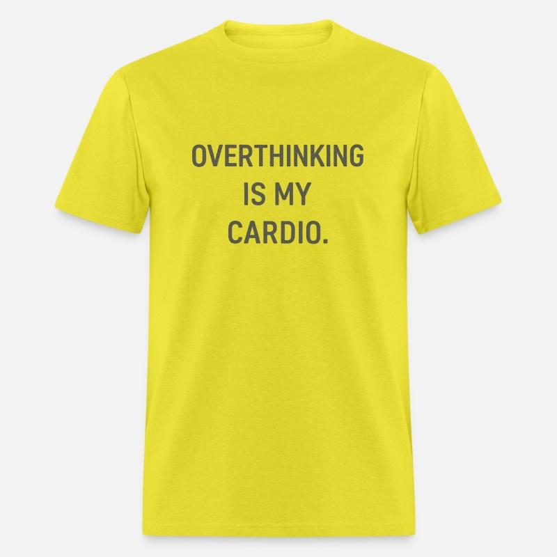 OVERTHINKING IS MY CARDIO.