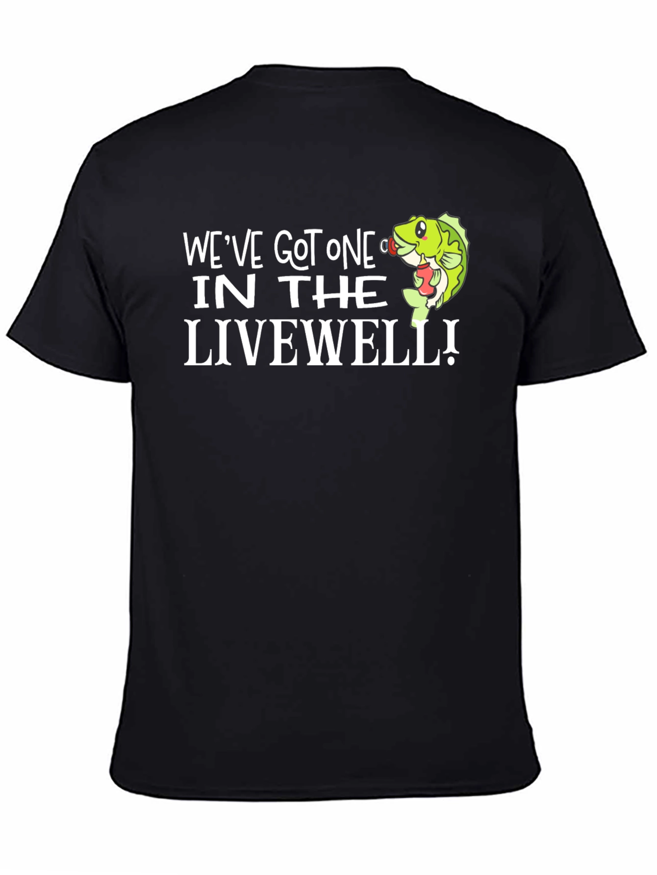 Weve Got One In The Livewell Black T-Shirt Fishing