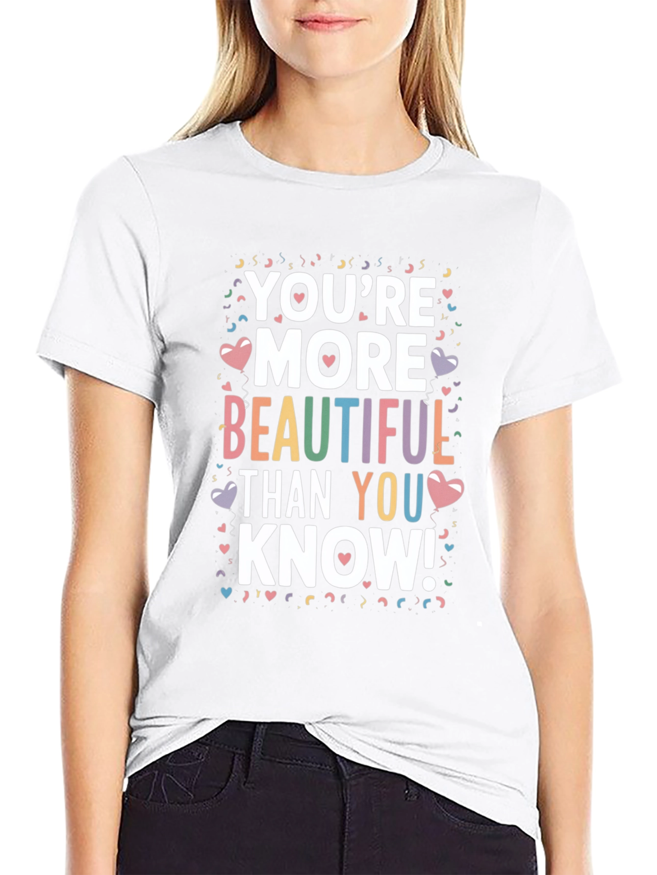 Youre More Beautiful Than You Know! T-Shirt