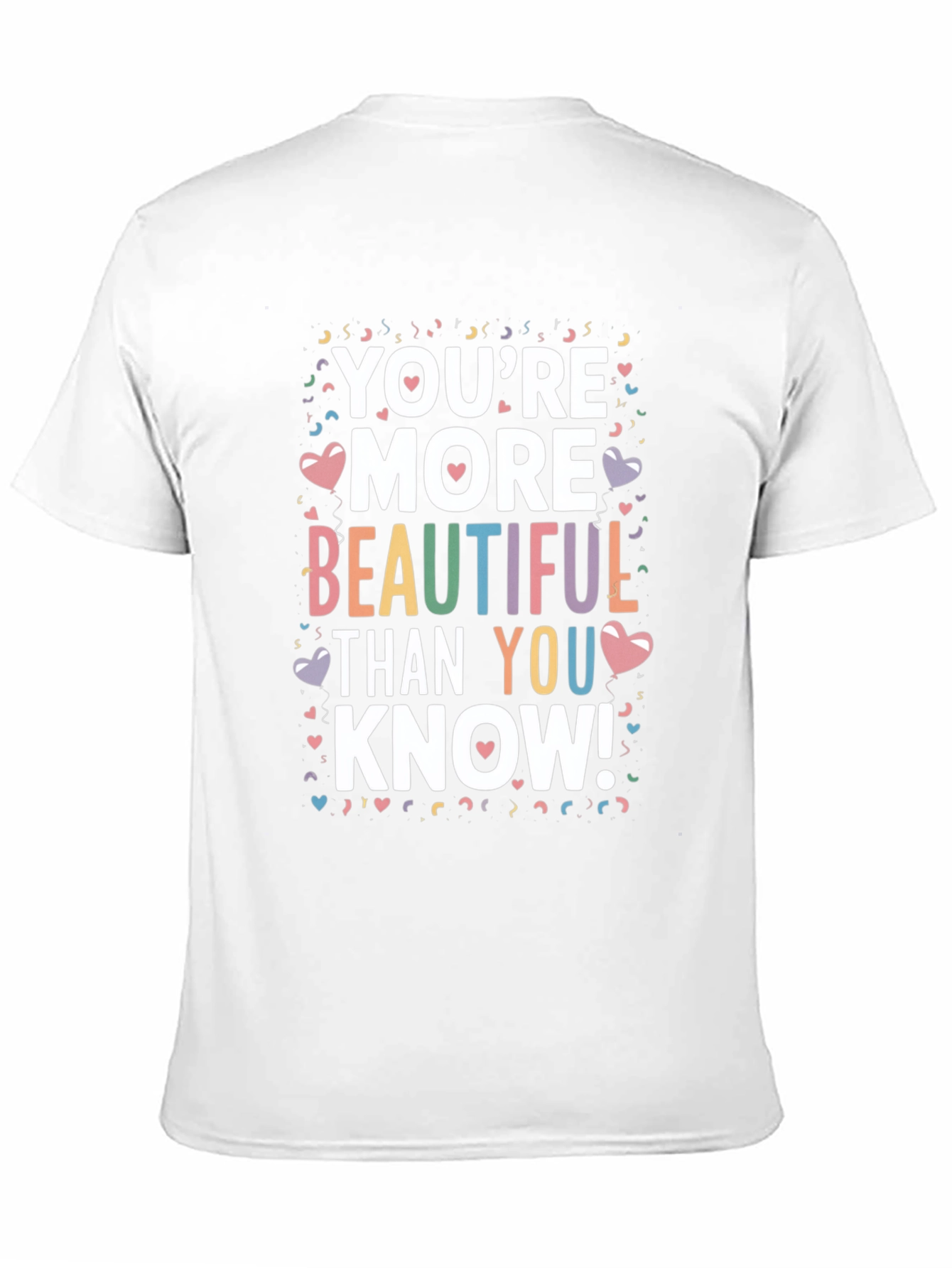 Youre More Beautiful Than You Know! T-Shirt