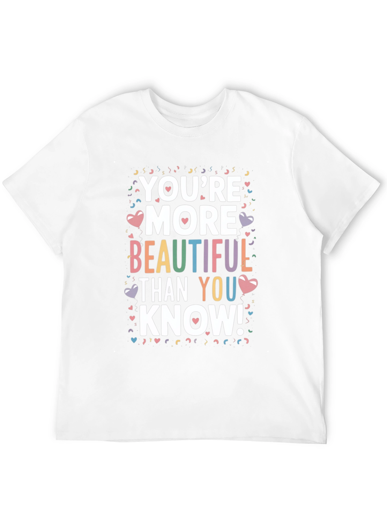 Youre More Beautiful Than You Know! T-Shirt