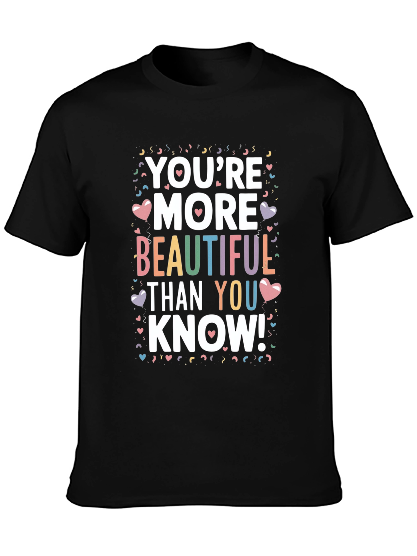 Youre More Beautiful Than You Know! T-Shirt