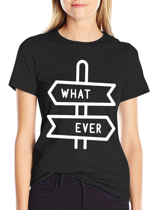 Whatever T-Shirt - Sarcastic Graphic Tee