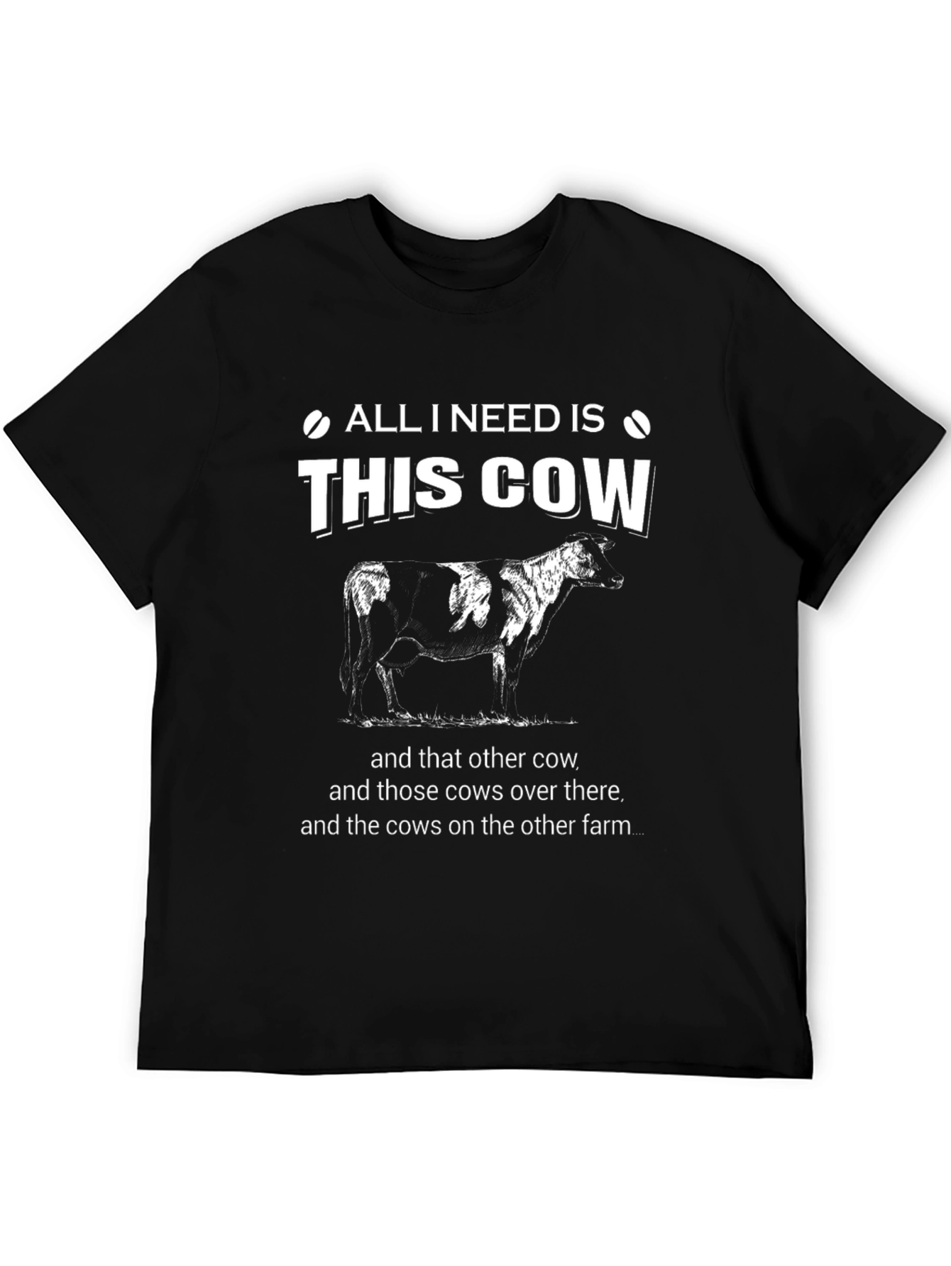 All I Need Is This Cow Black T-Shirt