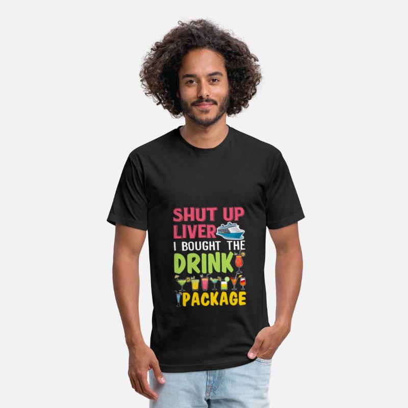 Shut Up Liver I Bought The Drink Package Funny