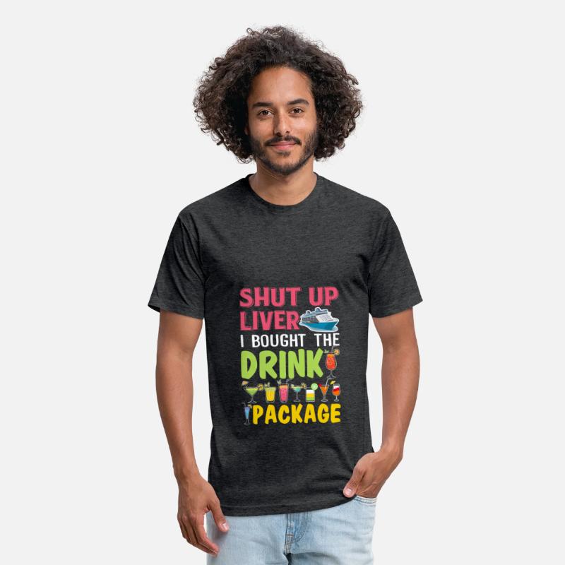 Shut Up Liver I Bought The Drink Package Funny
