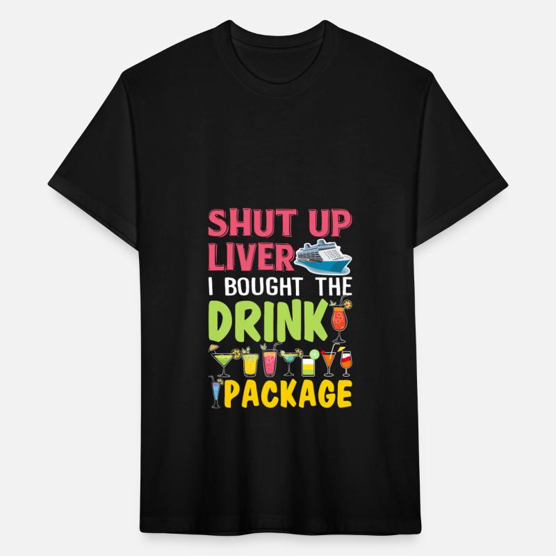Shut Up Liver I Bought The Drink Package Funny