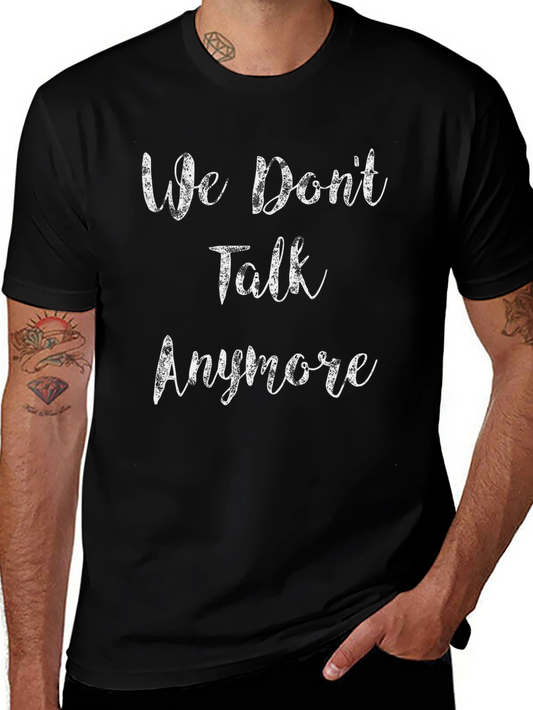 We Dont Talk Anymore T-Shirt - Soft Cotton Tee
