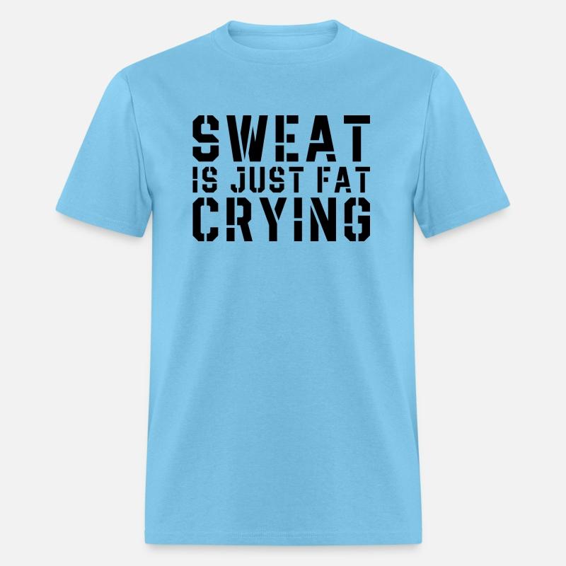 Sweat Is Just Fat Crying
