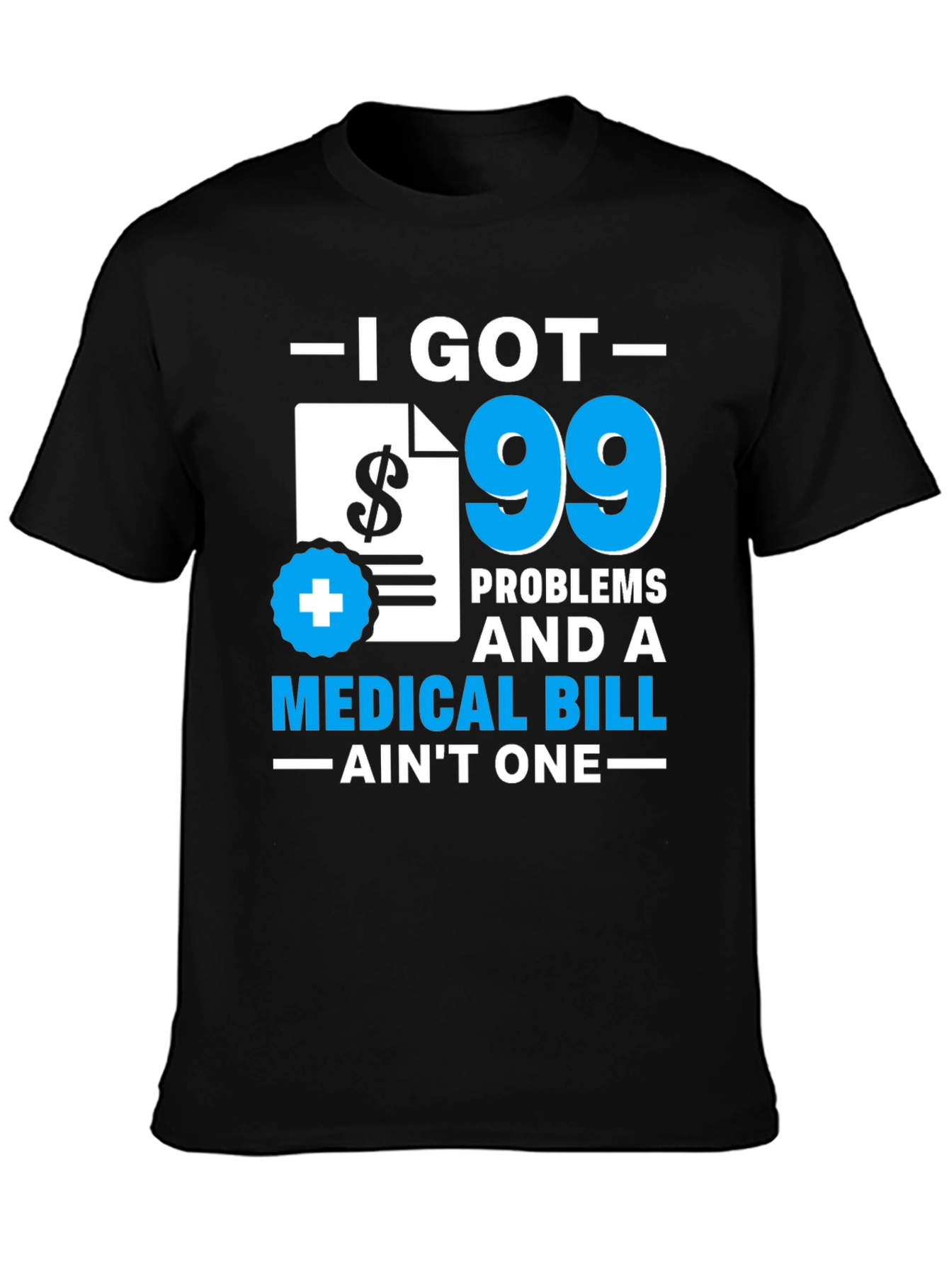 99 Problems Medical Bill T-Shirt