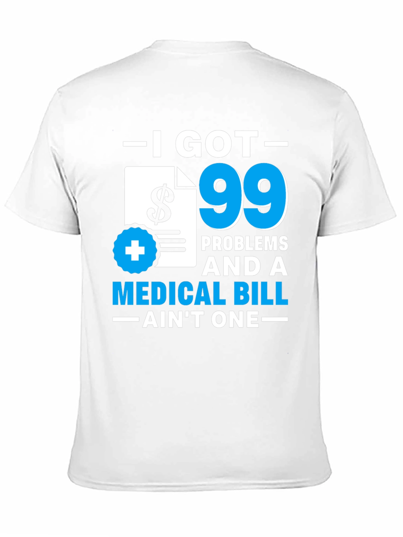 99 Problems Medical Bill T-Shirt