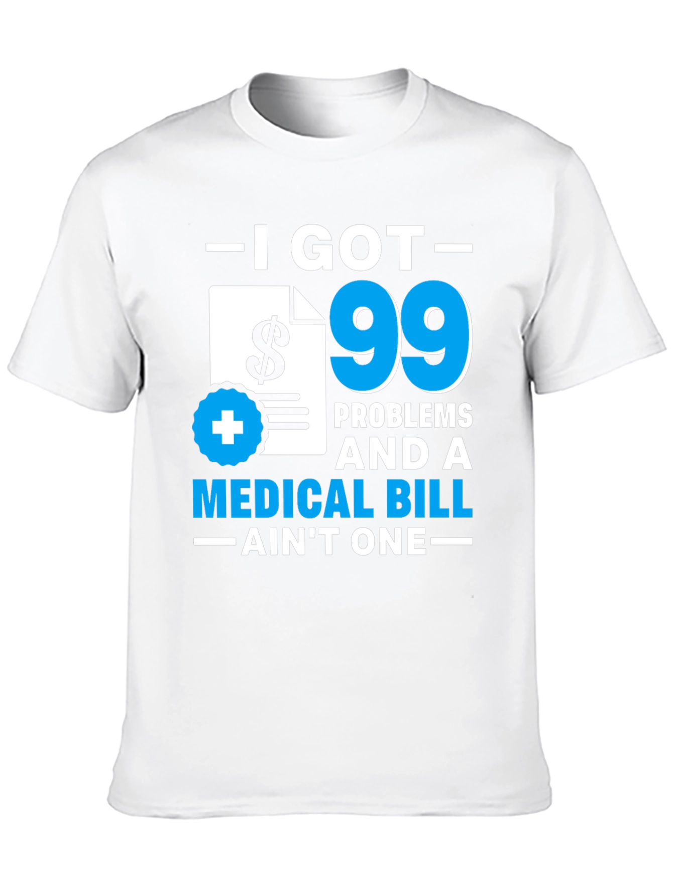 99 Problems Medical Bill T-Shirt