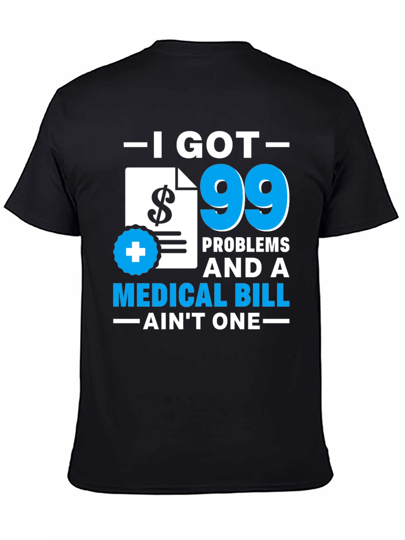 99 Problems Medical Bill T-Shirt