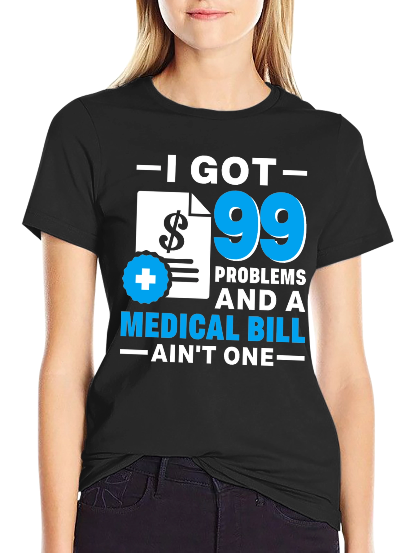 99 Problems Medical Bill T-Shirt