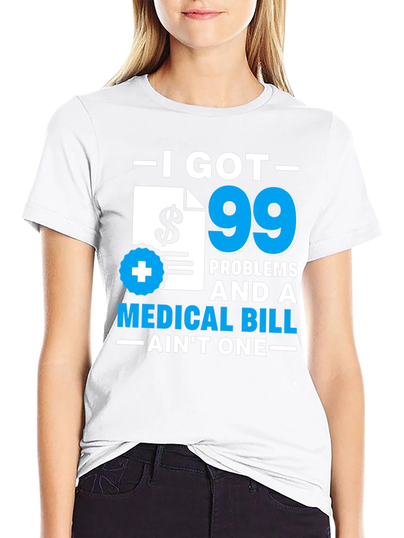 99 Problems Medical Bill T-Shirt