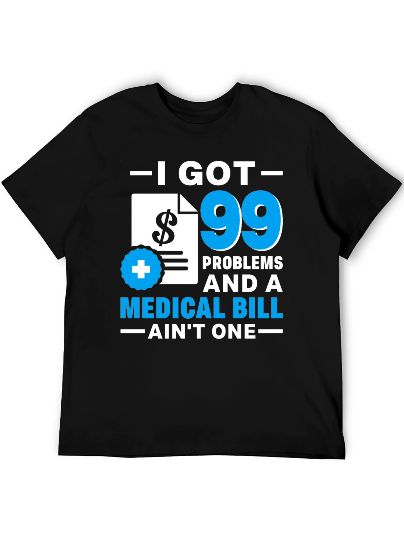 99 Problems Medical Bill T-Shirt
