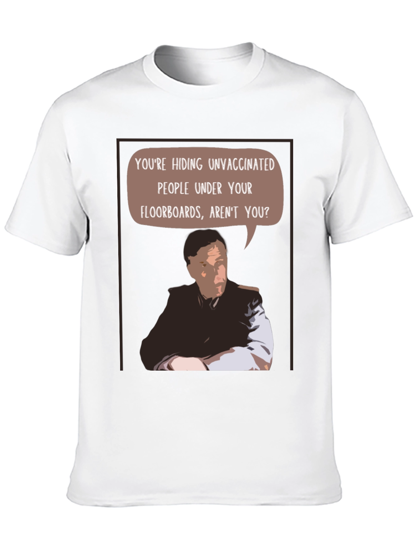 Unvaccinated People Under Your Floorboards T-Shirt