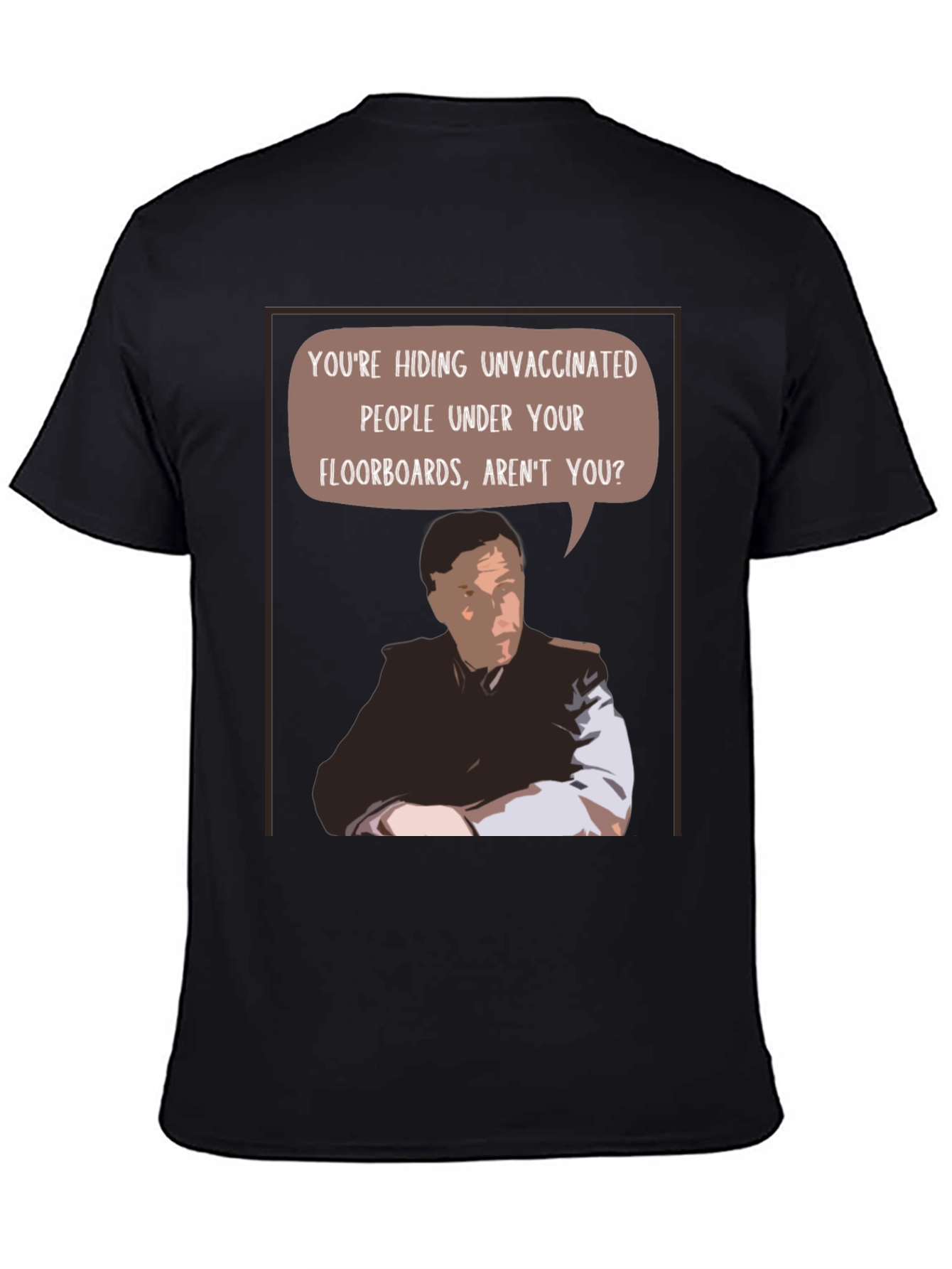 Unvaccinated People Under Your Floorboards T-Shirt