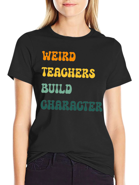 Weird Teachers Build Character T-Shirt