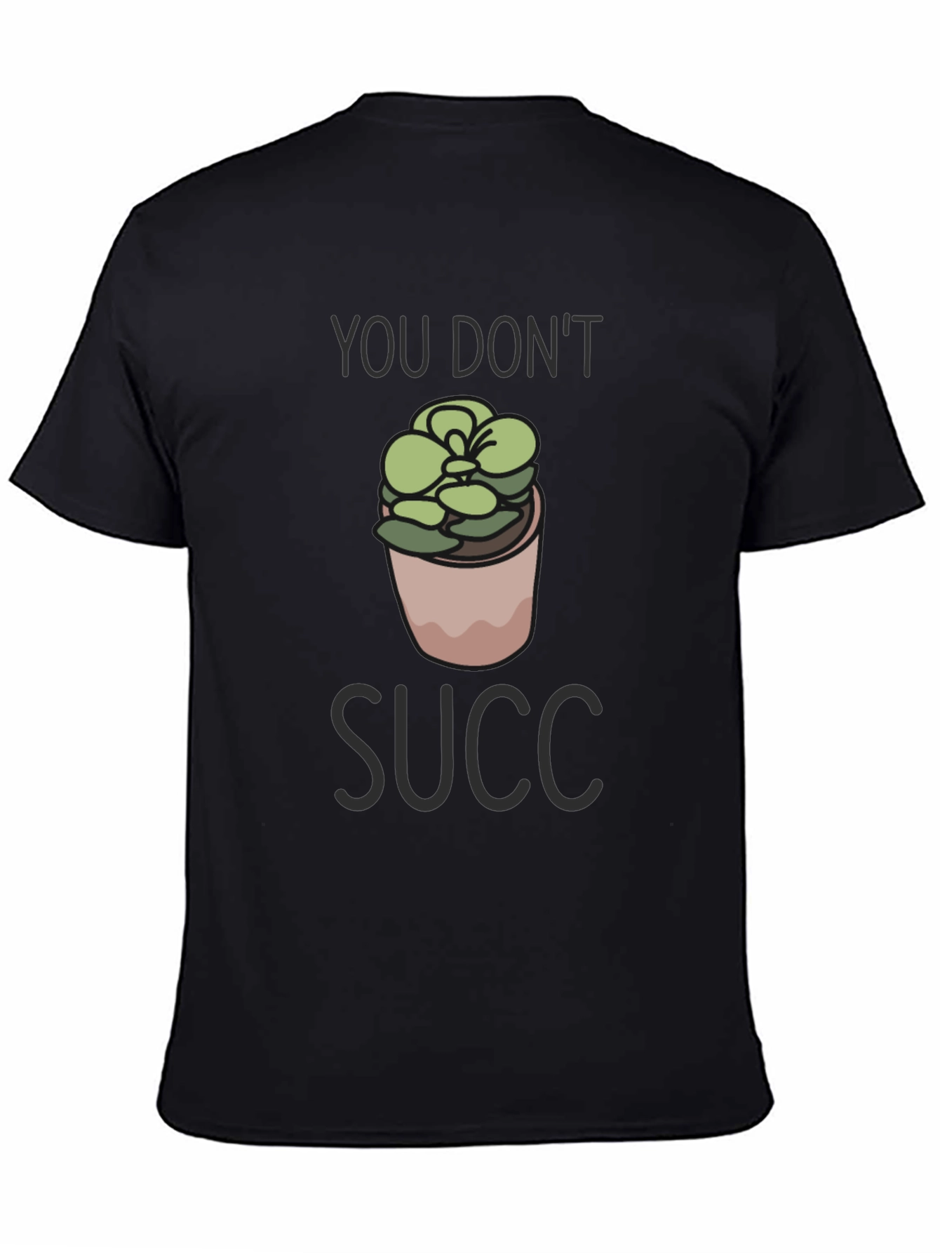 You Dont Succ T-Shirt - Funny Plant Lover Tee