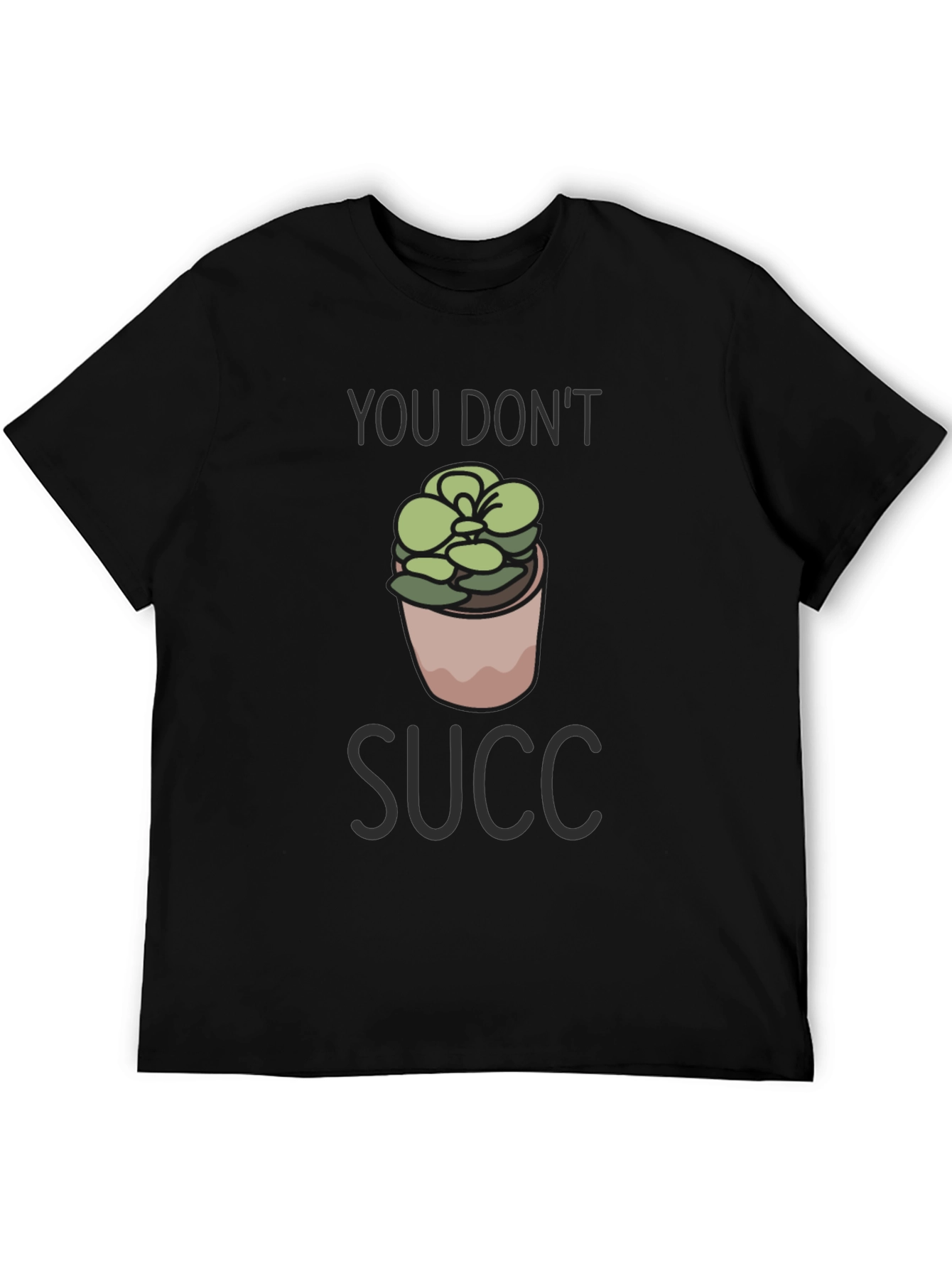 You Dont Succ T-Shirt - Funny Plant Lover Tee