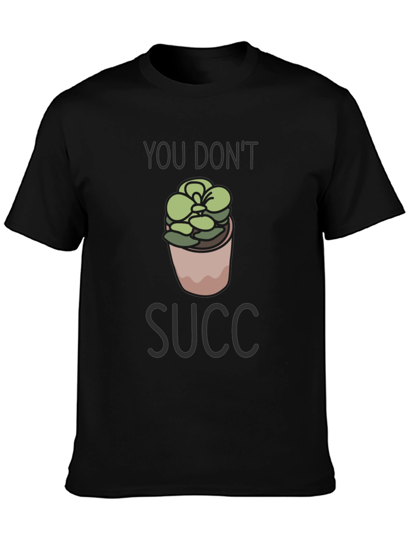 You Dont Succ T-Shirt - Funny Plant Lover Tee