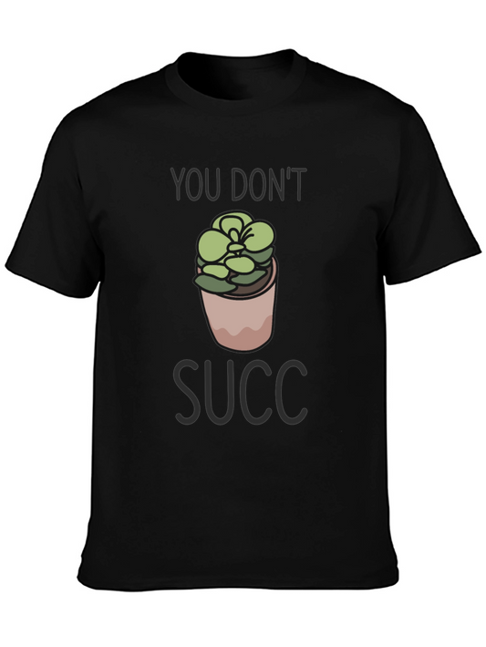 You Dont Succ T-Shirt - Funny Plant Lover Tee
