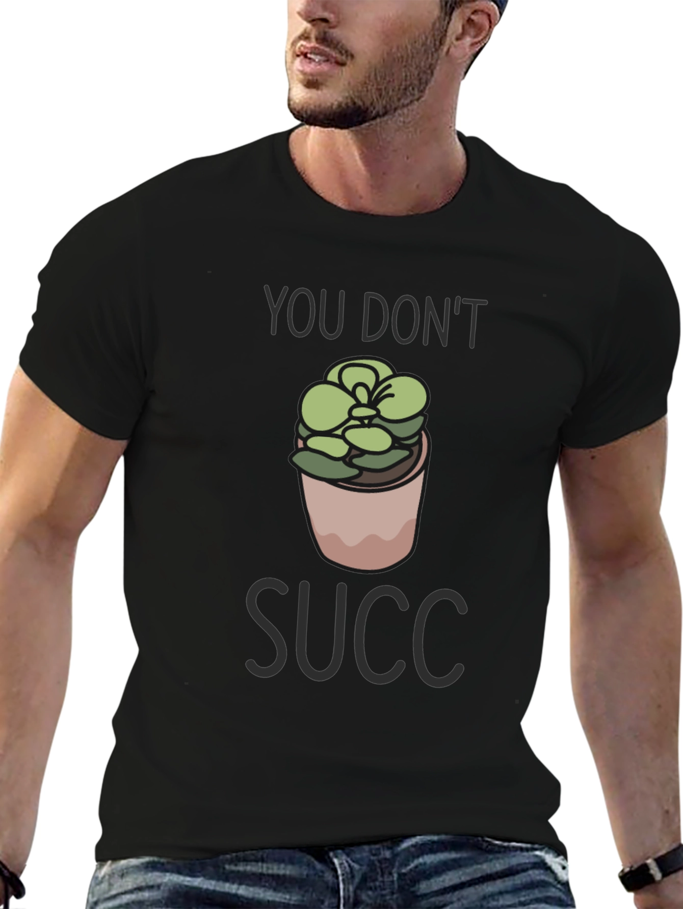 You Dont Succ T-Shirt - Funny Plant Lover Tee