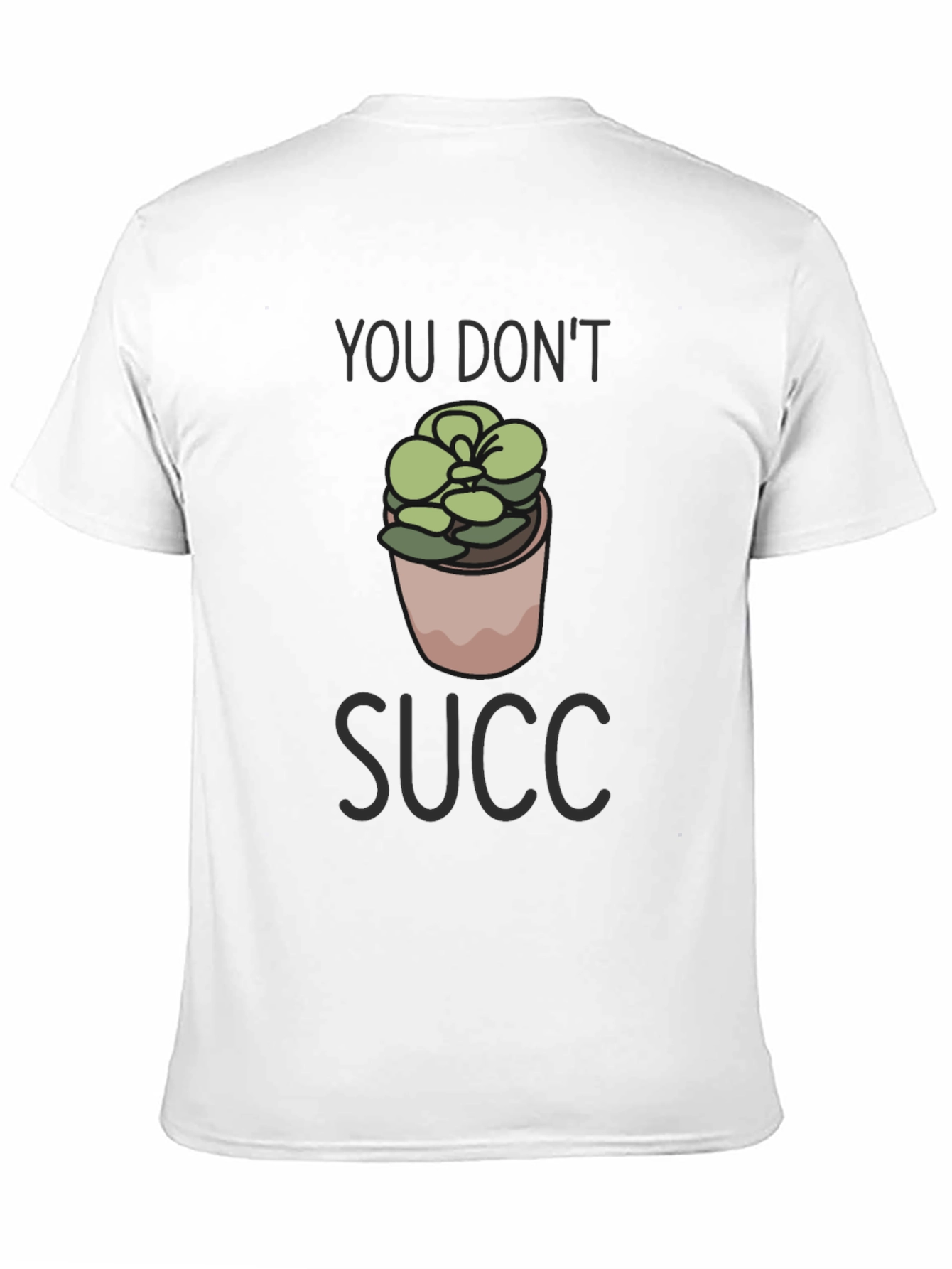 You Dont Succ T-Shirt - Funny Plant Lover Tee